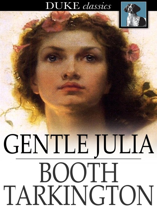 Titeldetails für Gentle Julia nach Booth Tarkington - Verfügbar